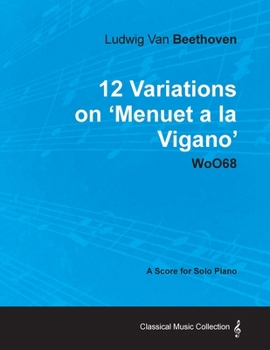 Paperback Ludwig Van Beethoven - 12 Variations on 'Menuet a la Vigano' Woo68 - A Score for Solo Piano Book