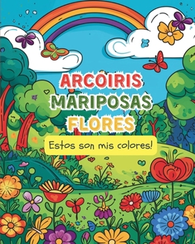 Paperback ARCOIRIS MARIPOSAS FLORES - Estos son mis colores!: Libro de colorear de mindfulness para niños y niñas [Spanish] Book