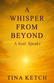 A Whisper From Beyond: A Soul Speaks