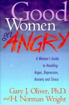Paperback Good Women Get Angry: A Woman's Guide to Handling Her Anger, Depression, Anxiety, and Stress Book