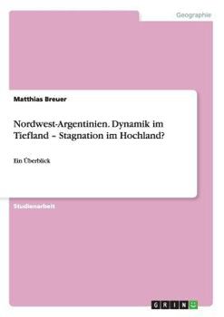 Paperback Nordwest-Argentinien. Dynamik im Tiefland - Stagnation im Hochland?: Ein Überblick [German] Book