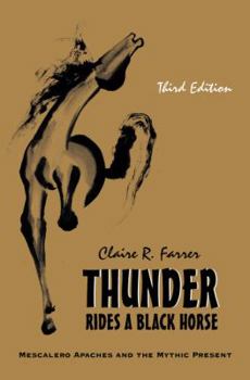 Hardcover Thunder Rides a Black Horse: Mescalero Apaches and the Mythic Present Book