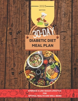 Paperback 30-Day Diabetic Diet Meal Plan: Embrace a Low-Sugar Lifestyle for Optimal Health and Well-being Book