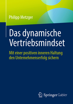 Paperback Das Dynamische Vertriebsmindset: Mit Einer Positiven Inneren Haltung Den Unternehmenserfolg Sichern [German] Book