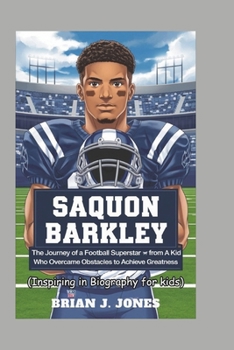 Paperback Saquon Barkley: The Journey of a Football Superstar from a Kid Who Overcame Obstacles to Achieve Greatness (Inspiring in Biography for Book