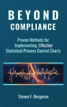 Hardcover Beyond Compliance Proven Methods for Implementing Effective Statistical Process Control Charts Book