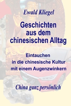 Paperback Geschichten aus dem chinesischen Alltag: Eintauchen in die chinesische Kultur mit einem Augenzwinkern [German] Book