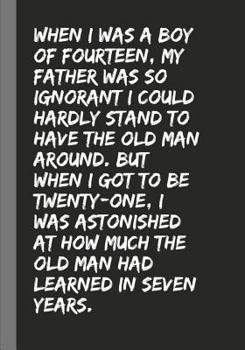 Paperback When I was a boy of fourteen, my father was so ignorant I could hardly stand to have the old man around. But when I got to be twenty-one, I was astoni Book