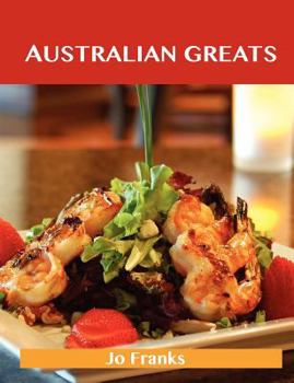 Paperback Australian Greats: Delicious Australian Recipes, the Top 73 Australian Recipes Book