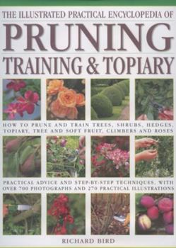 Hardcover Illustrated Practical Encyclopedia of Pruning, Training and Topiary: How to Prune and Train Trees, Shrubs, Hedges, Topiary, Tree and Soft Fruit, Climb Book