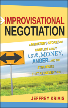 Hardcover Improvisational Negotiation: A Mediator's Stories of Conflict about Love, Money, Anger -- And the Strategies That Resolved Them Book