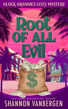 Paperback The Root of All Evil: A Glock Grannies Cozy Mystery Book