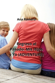 Paperback Regreso al Pasado: Mis Hijos y Yo (ADVENTURE) [Spanish] Book