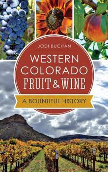 Western Colorado Fruit  Wine:: A Bountiful History - Book  of the American Palate