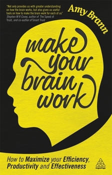 Paperback Make Your Brain Work: How to Maximize Your Efficiency, Productivity and Effectiveness Book