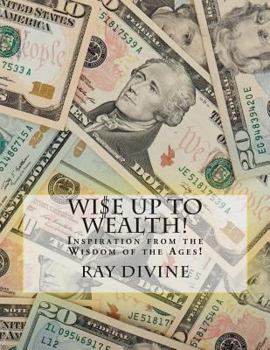 Paperback WI$E UP TO Wealth!: Inspiration from the Wisdom of the Ages! Book