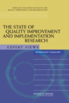 Paperback The State of Quality Improvement and Implementation Research: Expert Views: Workshop Summary Book