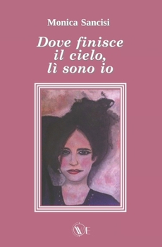 Paperback Dove Finisce Il Cielo, LÌ Sono IO [Italian] Book