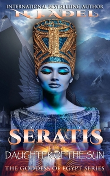 Seratis Daughter of the Sun: Egyptian Mythology Fantasy Romance (Seratis The Goddess Of Egypt) - Book #1 of the Seratis the Goddess of Egypt