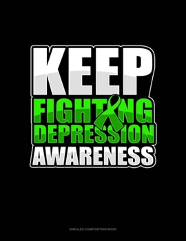 Keep Fighting Depression Awareness: Unruled Composition Book