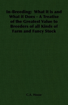 Paperback In-Breeding: What It Is and What It Does - A Treatise of the Greatest Value to Breeders of All Kinds of Farm and Fancy Stock Book