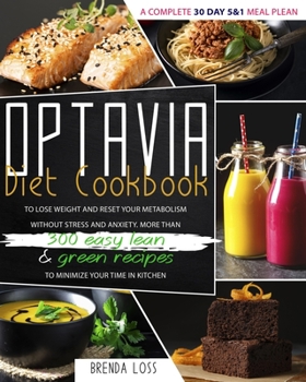 Paperback Optavia Diet Cookbook: A complete 30 day 5&1 meal plean to lose weight and reset your metabolism without stress and anxiety. More than 300 ea Book