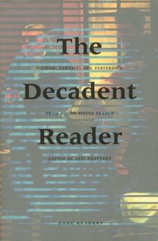 Paperback The Decadent Reader: Fiction, Fantasy, and Perversion from Fin-De-Siècle France Book