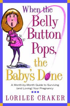 Paperback When the Belly Button Pops, the Baby's Done: A Month-By-Month Guide to Surviving (and Loving) Your Pregnancy Book