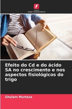 Paperback Efeito do Cd e do ácido SA no crescimento e nos aspectos fisiológicos do trigo [Portuguese] Book