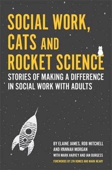 Social Work, Cats and Rocket Science: What Great Social Work with Adults Really Looks Like!