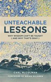 Paperback Unteachable Lessons: Why Wisdom Can't Be Taught (and Why That's Okay) Book