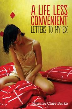 A Life Less Convenient: Letters To My Ex