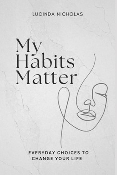 Paperback My Habits Matter: Everyday Choices to Change Your Life Book