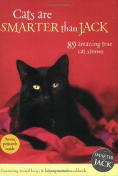Cats Are Smarter Than Jack: 89 Amazing True Cat Stories - Book  of the Smarter than Jack