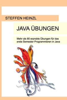 Paperback Java Übungen: Mehr als 80 erprobte Übungen für das erste Semester Programmieren in Java [German] Book