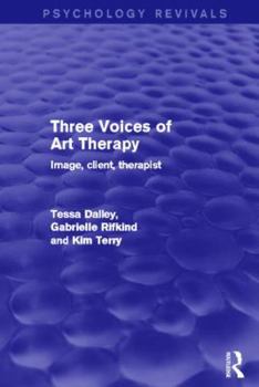 Hardcover Three Voices of Art Therapy (Psychology Revivals): Image, Client, Therapist Book