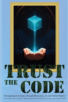 Paperback Trust The Code: Reimagining Governance through Blockchain, AI, and Human Dignity Book