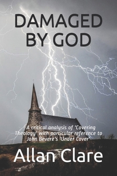 Paperback Damaged by God: A Critical Analysis of 'covering Theology' with Particular Reference to John Bevere's 'under Cover' Book