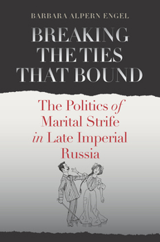 Paperback Breaking the Ties That Bound: The Politics of Marital Strife in Late Imperial Russia Book