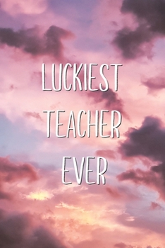 Luckiest Teacher Ever: Funny St. Patrick's Day Saying Lined Notebook Gift