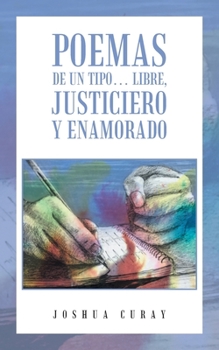 Paperback Poemas De Un Tipo... Libre, Justiciero Y Enamorado [Spanish] Book