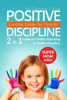 Paperback Positive Discipline: 2-in-1 Guide on Positive Parenting and Toddler Discipline Book