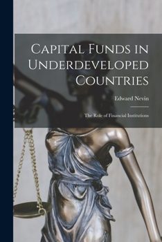 Paperback Capital Funds in Underdeveloped Countries: the Role of Financial Institutions Book