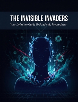 The Invisible Invaders: Your Definitive Guide To Pandemic Preparedness