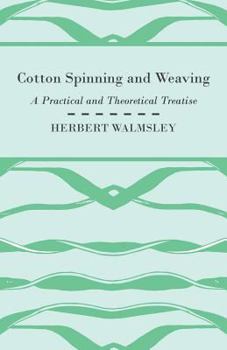 Paperback Cotton Spinning and Weaving - A Practical and Theoretical Treatise Book