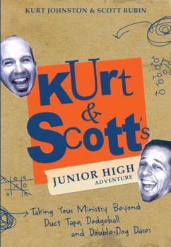 Paperback Kurt & Scott's Junior High Adventure: Taking Your Ministry Beyond Duct Tape, Dodgeball & Double-Dog Dares Book