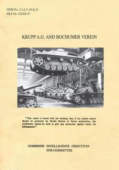Krupp A.G. and Bochumer Verein: Cios Items 2, 3, 4, 11, 18, and 21 Artillery and Weapons, Bombs and Fuzes, Rockets and Rocket Fuels, Torpedoes, Armoured Fighting Vehicles, Metallurgy.