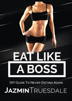 Paperback Eat Like A Boss: DIY Guide To Never Dieting Again Book