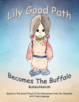 Paperback Lily Good Path Bisheeihkshish: Lily Good Path Becomes the Buffalo, Crow Language Book