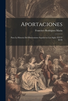Paperback Aportaciones: Para la historia del histrionismo español en los siglos XVI y XVII [Spanish] Book